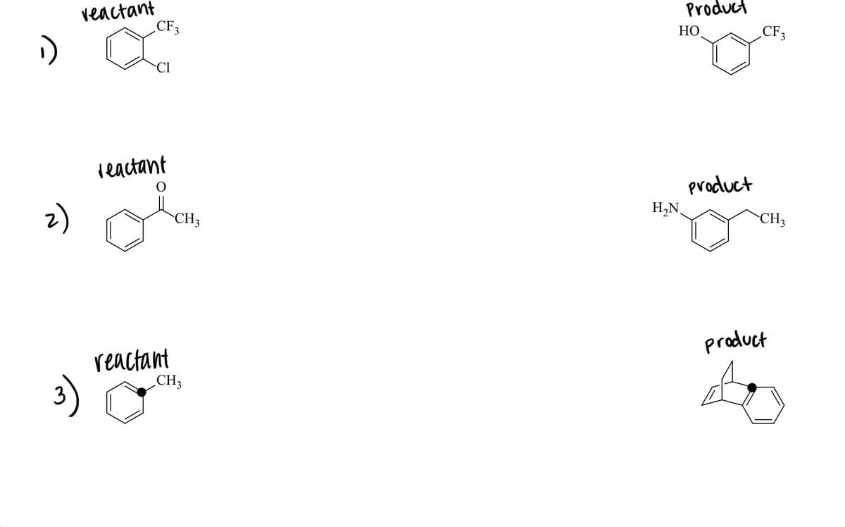 veactant
CF3
Product
:)
HO
CF3
reactant
product
z)
CH3
H,N.
CH3
reactant
product
CH3
3
