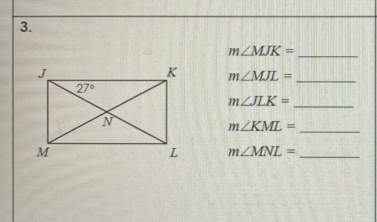 3.
m MJK =
J
K
MZMJL =
27°
MLJLK =
m/KML
M
MZMNL =
