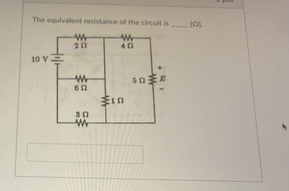 The equivalent resistance of the circuit is
10 V
