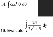 14. [csc° 0 de
24
dy
16. Evaluate 3y² +5
