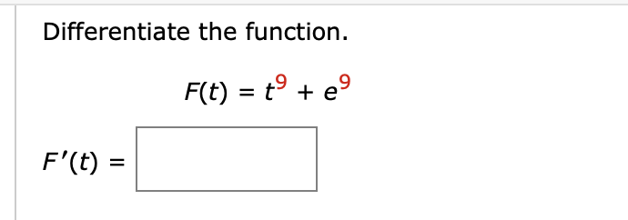Differentiate the function.
F(t) = tº + e⁹
F'(t) =
