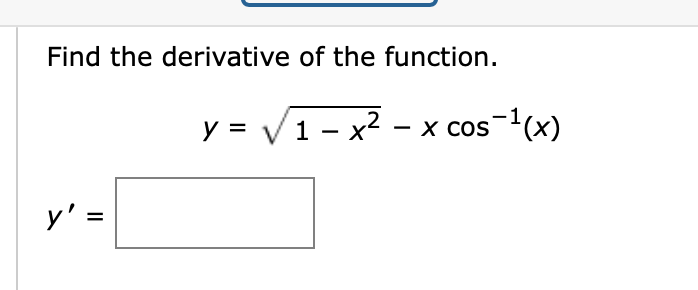 Find the derivative of the function.
y' =
y = √ 1 - x² - x cos¯¹(x)