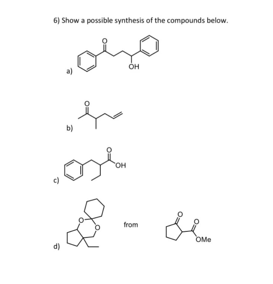 6) Show a possible synthesis of the compounds below.
a)
b)
مینی
OH
c)
OH
d)
from
OMe