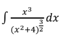 x3
dx
(x²+4)7
