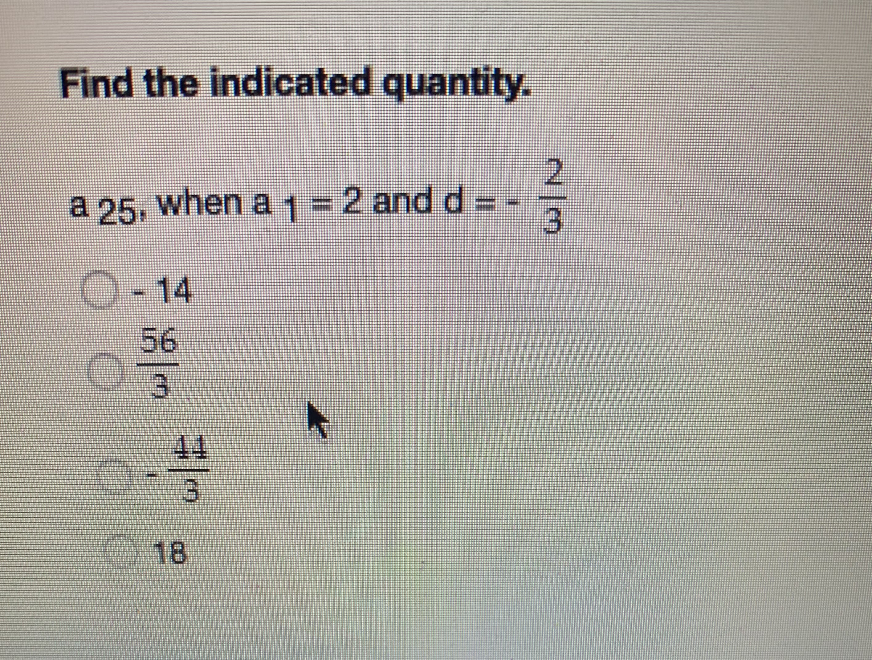 Find the indicated quantity.
2.
a 25, when a 1-2 and d =
N/3
