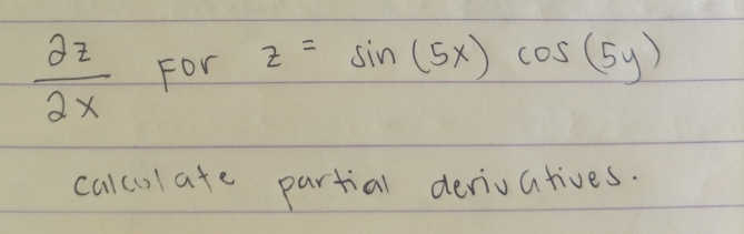 sin (5x) cos (5y)
%3D
For
COS
2メ
Calculate
partial
deriu atives.
