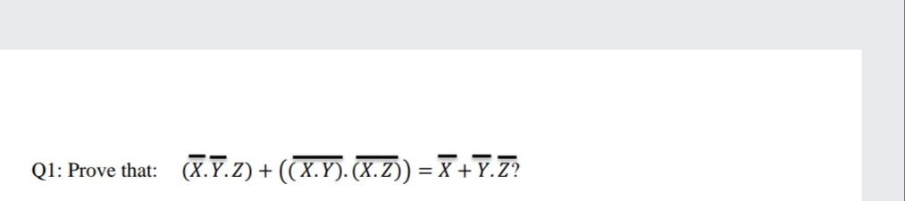 -
Q1: Prove that:
+ ((X.Y). (X.Z)) = X + Y.Z?

