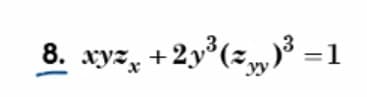 8. xyzx+2y³(≈yy
- 2y³ (z„ )³ =1