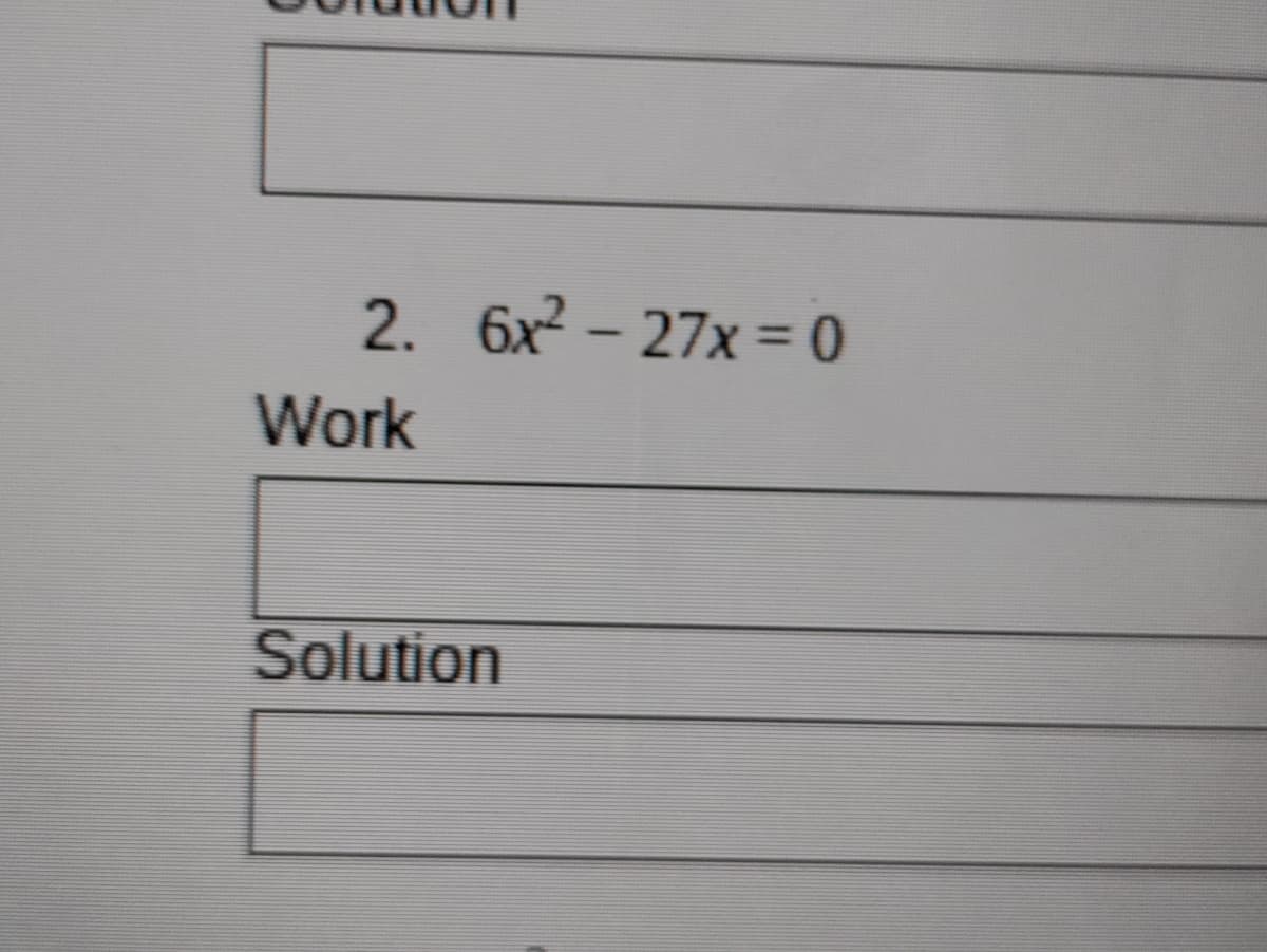 2. 6x - 27x = 0
Work
Solution
