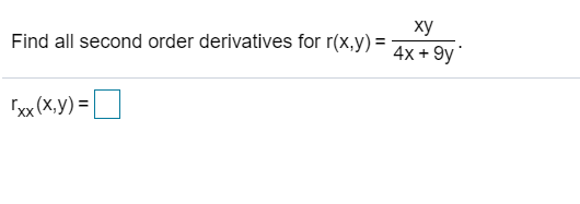 Find all second order derivatives for r(x,y) =
ху
%3D
4x + 9y
Ixx (X,y) =
