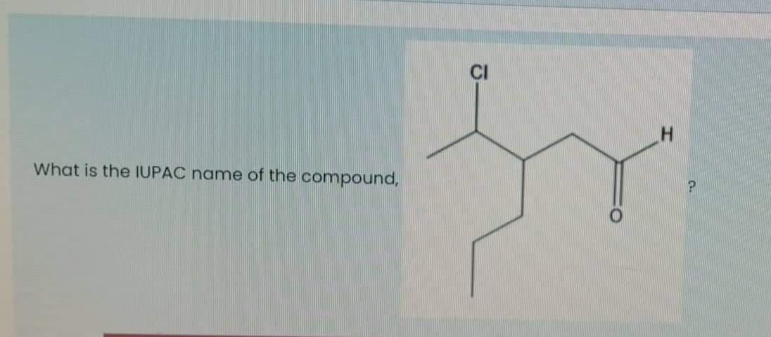 What is the IUPAC name of the compound,
