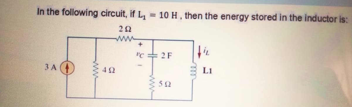 In the following circuit, if L, = 10 H, then the energy stored in the inductor is:
%3D
22
"C
2F
ЗА
42
L1
5Ω
ll
ww
