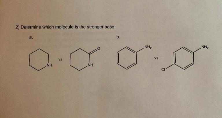 2) Determine which molecule is the stronger base.
a.
b.
NH2
Vs
Vs
NH
NH
CI
