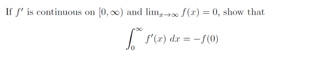 If f' is continuous on [0, ∞) and lim→ f(x) = 0, show that
T→∞
I f'(x) dx = - f (0)
