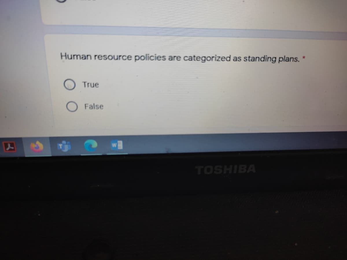 Human resource policies are categorized as standing plans.
True
False
TOSHIBA
