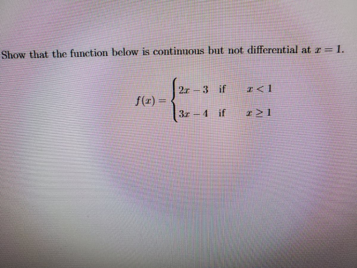 Show that the function below is continuous but not differential at r = 1.
2.r-3 if
f()%=
3r
4 if
