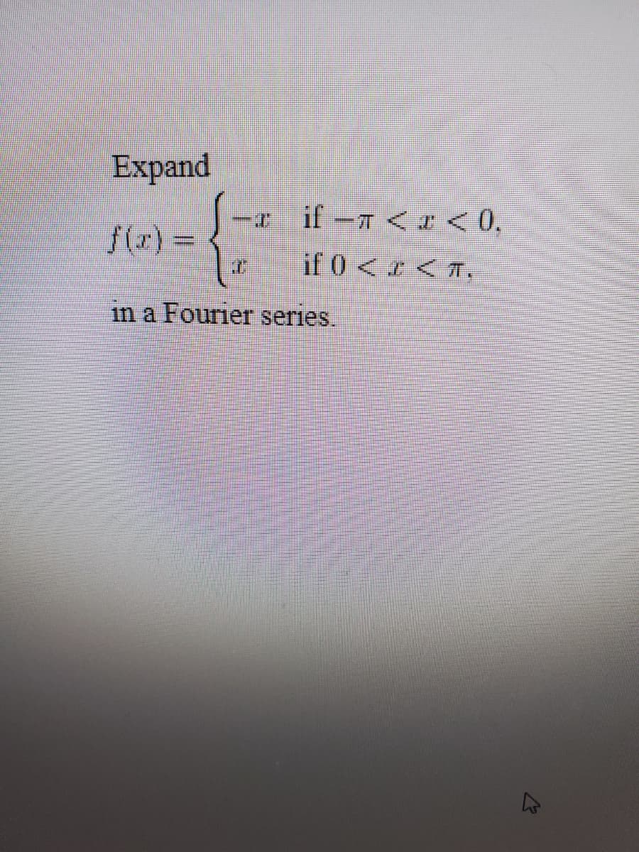 Expand
-t if-7 <r<0.
if 0 <r < T.
in a Fourier series.

