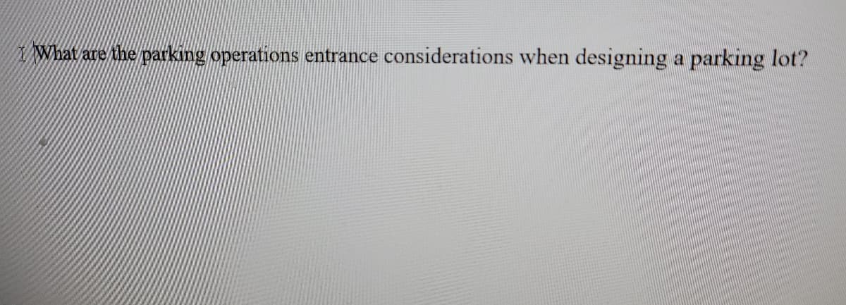 XWhat are the parking operations entrance considerations when designing a parking lot?
