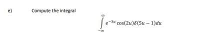 e)
Compute the integral
-3" cos(2u)8(5u - 1)du
