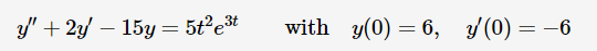 y" + 2y - 15y = 5t²e³t
with y(0) = 6, y(0) = -6