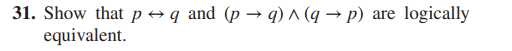 31. Show that p→q and (p →q) ^ (q→p) are logically
equivalent.