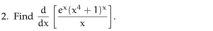2. Find
d
dx
ex (x4 +1)x
X