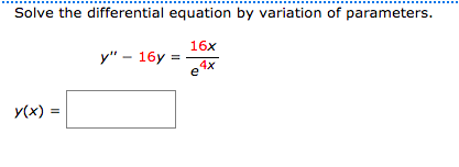 Solve the differential equation by variation of parameters.
16x
у" - 16у
e
y(x) =

