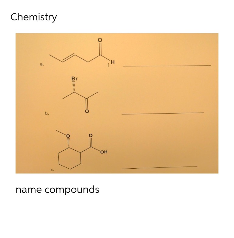 Chemistry
a.
b.
O
Co
OH
name compounds
H