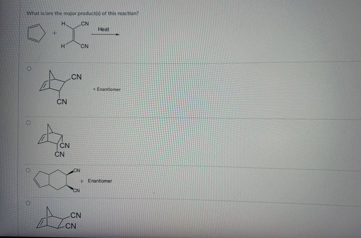 What is/are the major product(s) of this reaction?
H.
CN
O
O
O
+
C
H
CN
Aª.
CN
CN
CN
CN
CN
CN
Heat
CN
ACN
CN
+ Enantiomer
+ Enantiomer