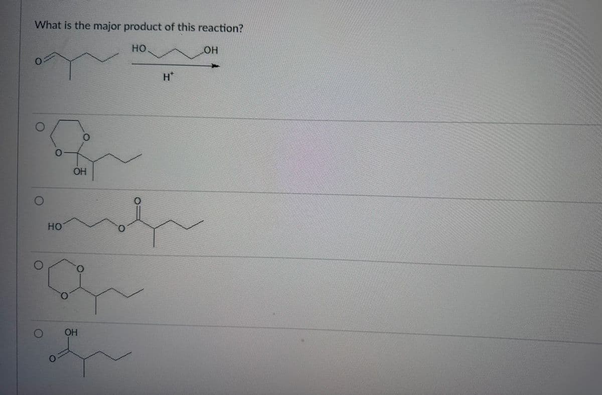 What is the major product of this reaction?
НО
O
O
0-
НО
а
OH
ОН
0
H*
OH