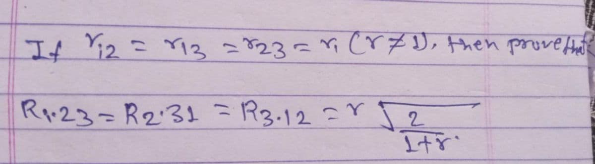 If ₁2 = 13 = 823=4[r#1), then prove that
R₁23=R2.31 = R3-12 = √2
N/+
Ltr
