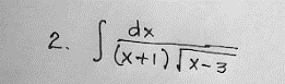 2.
dx
(x+1)√x-3
Si