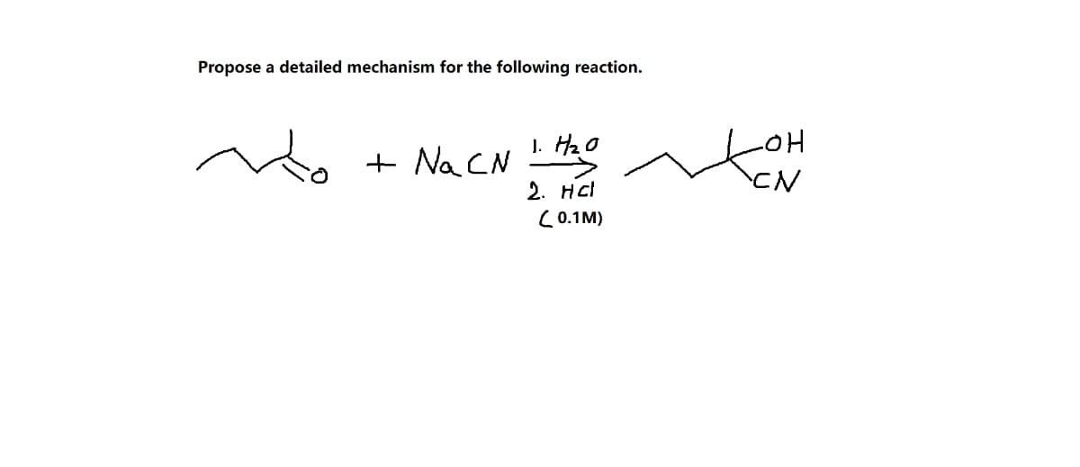Propose a detailed mechanism for the following reaction.
1. H₂O
+ Na CN
2. HCI
LOH
CN
(0.1M)