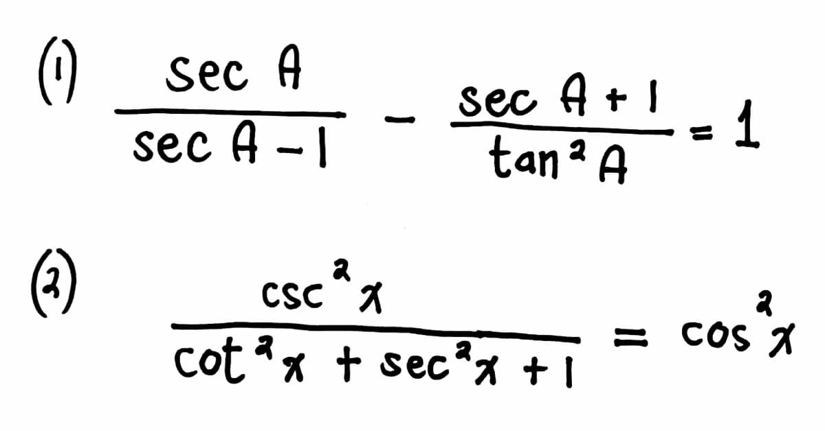 ()
sec A - I
Sec A
sec A + I
1
tan ª A
()
cot x + sec?x + I
CSC A
= COS X
* t sec*% + I
