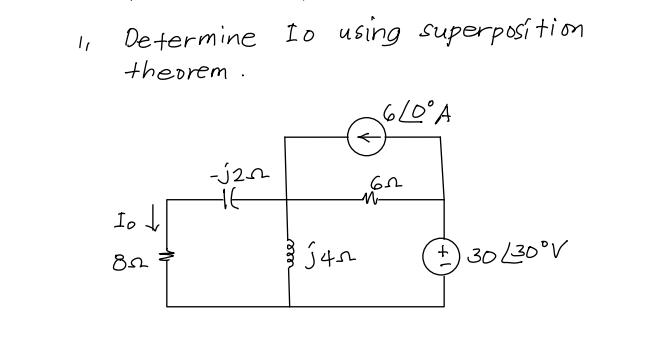 1₁ Determine to using superposition
theorem.
Io ↓
852
N
-120
HE
J45
LO° A
62
M
+30/30°V