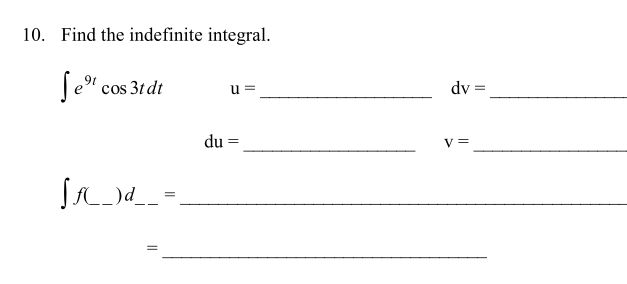 10. Find the indefinite integral.
Te" cos 3t dt
u =
dv =
du =
V =
||
