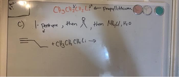 Aeidie
/パ?
CHSCHCH2 L"E Propyllithium,
C)
Pent yme ,
then A then NHyU, Heo
CH3CH, CHe Li ->

