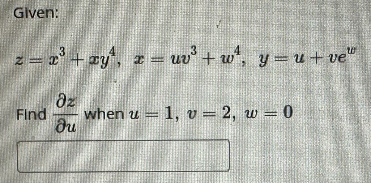 Given:
2= 0
uv³ +w², y=u+ve™
3
xy I — — ԱՆ
dz
Find when u = 1, v= 2, w=0
du