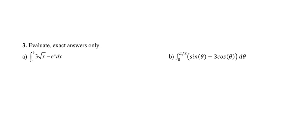 3. Evaluate, exact answers
only.
b) S"/³(sin(0) – 3cos(0)) de
