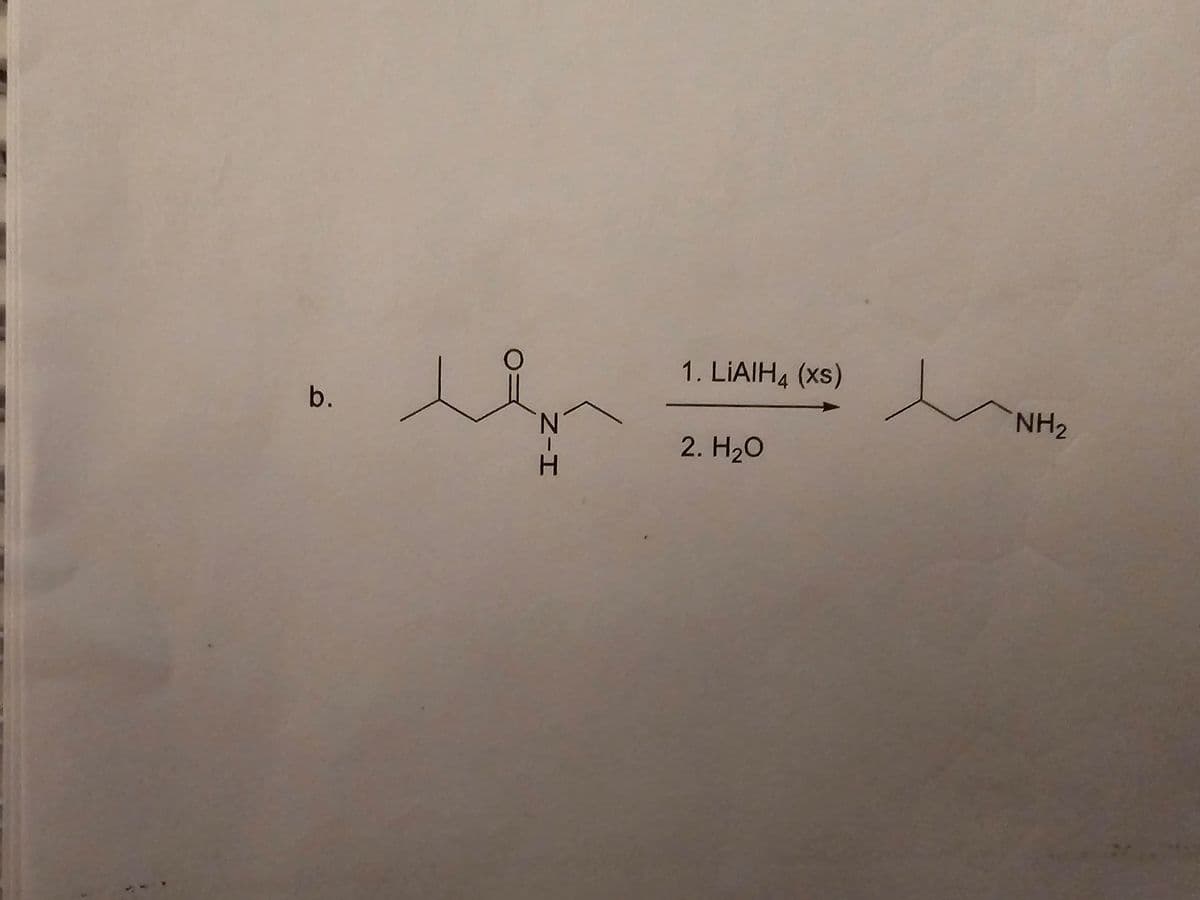 b.
N-I
H
1. LiAlH 4 (xs)
2. H₂O
NH2