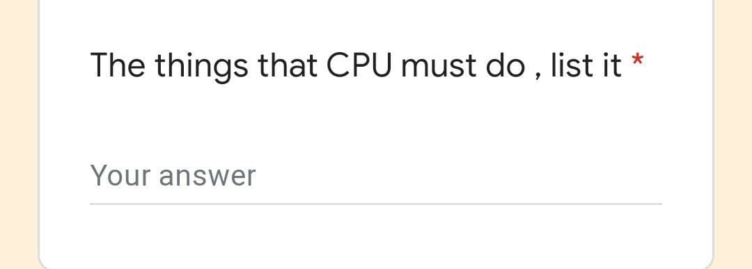 The things that CPU must do , list it *
Your answer
