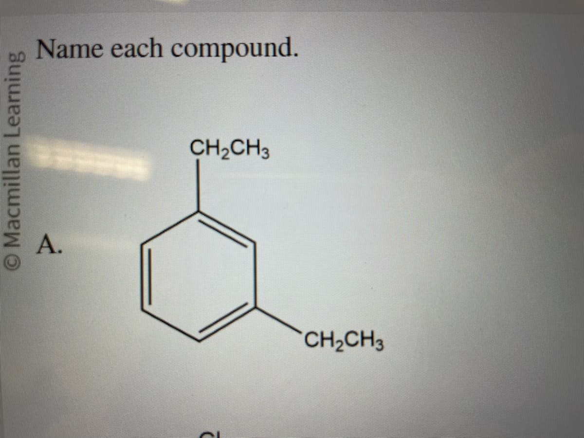 Macmillan Learning
Name each compound.
A.
CH₂CH3
CH₂CH3