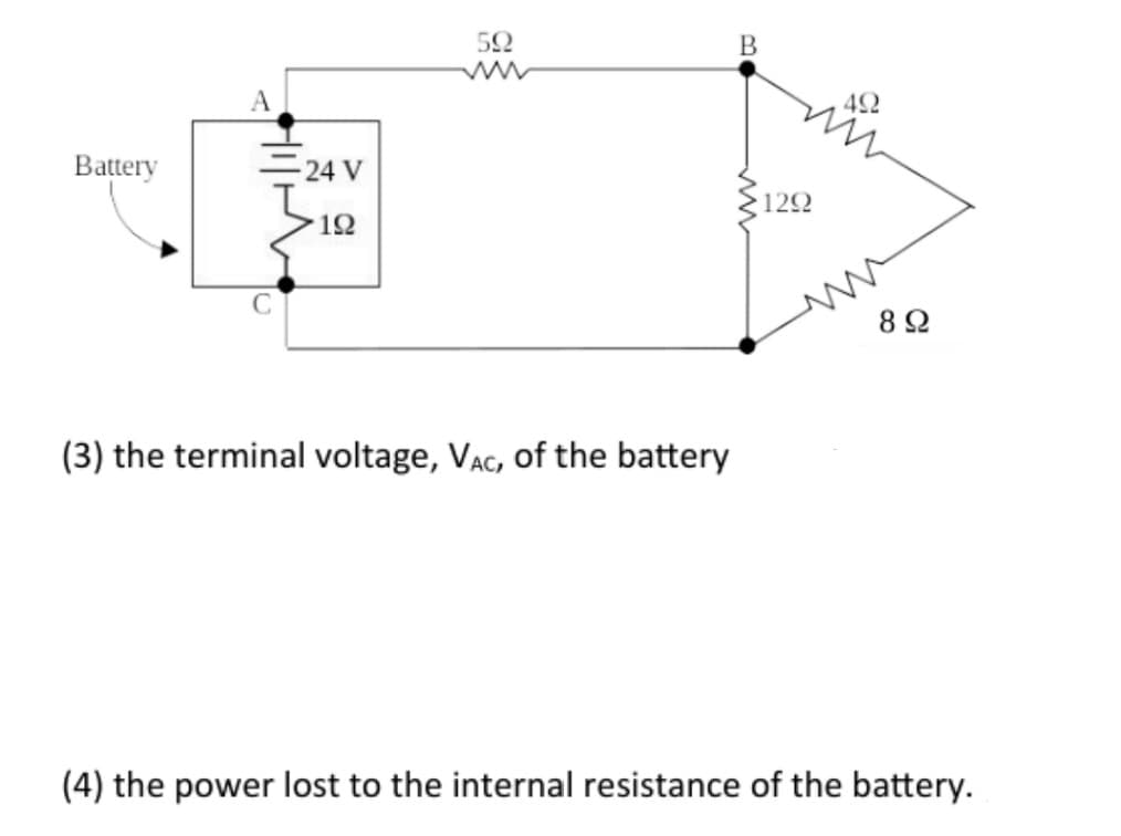 ww
42
Battery
=24 V
122
12
8 2
(3) the terminal voltage, VAc, of the battery
(4) the power lost to the internal resistance of the battery.
