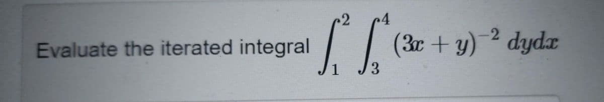 Evaluate the iterated integral
2
»4
-2
[₁² [₁² (3² + y) =² dydz
1 3