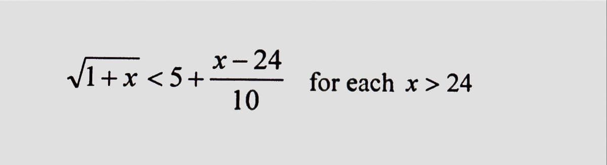 √₁+x<5+x=24
10
for each x > 24