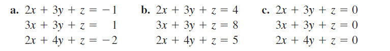 a. 2x + 3y + z = - 1
b. 2x + Зy +3D 4
Зх + Зу + z 3D 8
c. 2x + 3y + z = 0
Зх + Зу + z 0
Зх + Зу + z %3D
2x + 4y + z = -2
2x + 4y + z = 5
2x + 4y + z = 0
