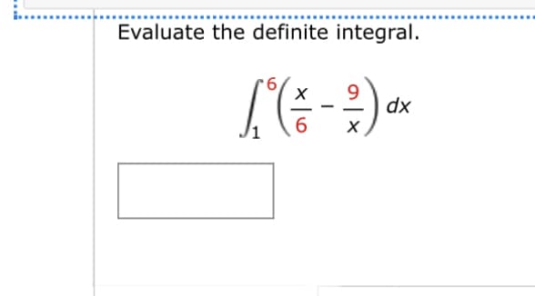 Evaluate the definite integral.
18 ( 3
9
6 X
dx
