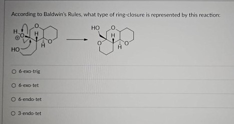 According to Baldwin's Rules, what type of ring-closure is represented by this reaction:
H₂
HO
H
O 6-exo-trig
O 6 exo-tet
H
O 6-endo-tet
O 3 endo-tet
HO
0
H