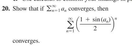 20. Show that if E-1a, converges, then
1 + sin(a,)
Σ
n=1
converges.
