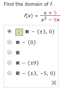 Find the domain of f.
f(x)
x3 -9x
IR t3, 0
IR 0
IR
R 9)
R t3, -5, 0
X
